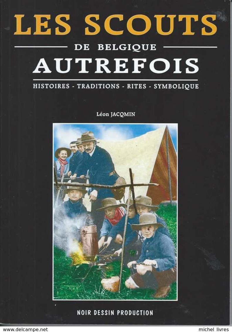 Les Scouts De Belgique Autrefois - Histoires Traditions Rites Symblique - Léon Jacqmin - Noir Dessin Production 2007 - Histoire