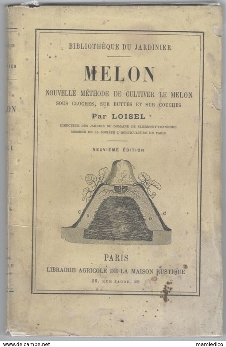 1886 LE MELON- Sa Culture Sous Cloche, Sur Buttes Et Sur Couches. Par LOISEL. Vendu En L'état.108 Pages - Jardinage