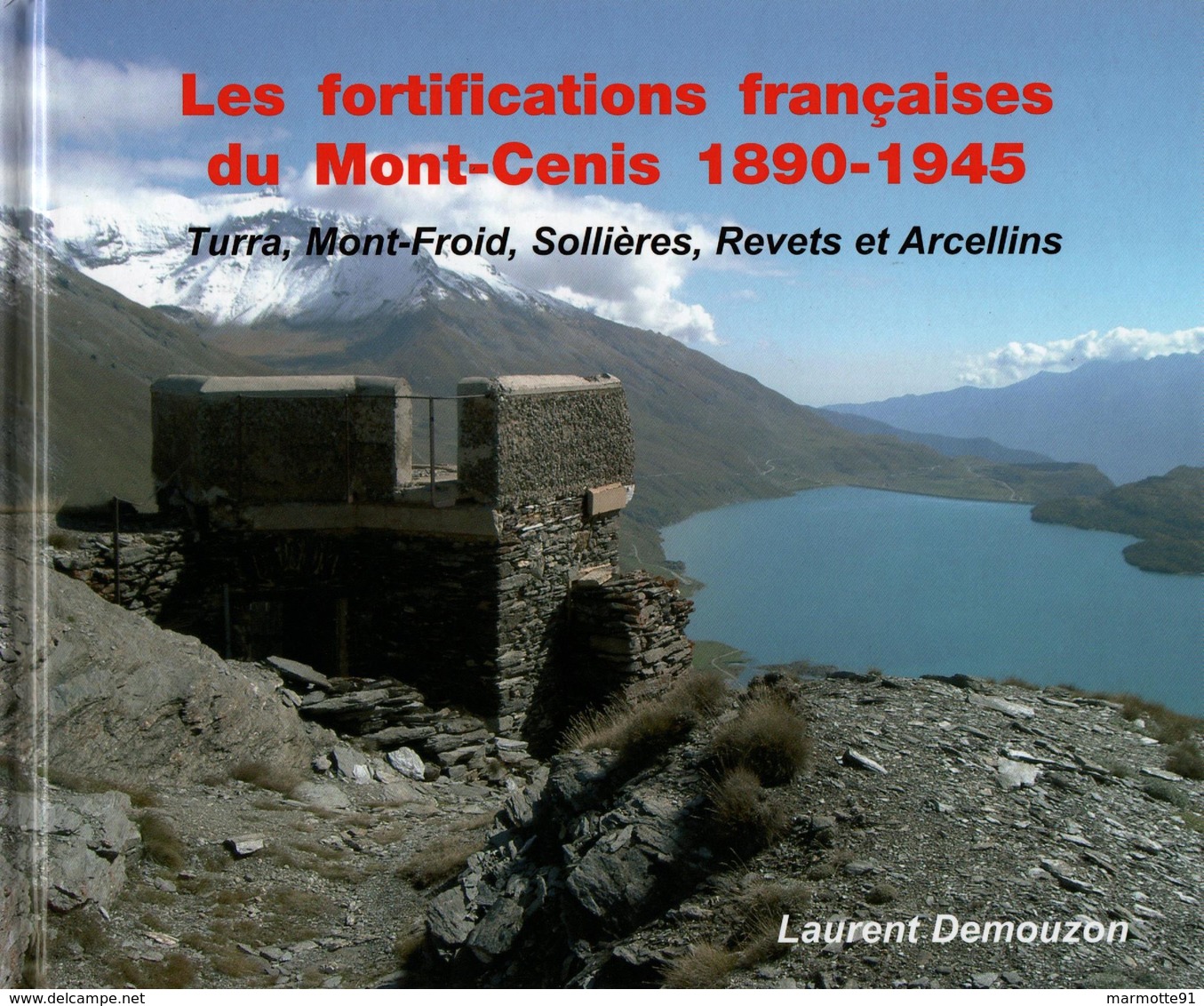 LES FORTIFICATIONS FRANCAISES MONT-CENIS 1890 1945 BCA TROUPES ALPINES TURRA MONT-FROID SOLLIERES REVETS ARCELLINS - Français