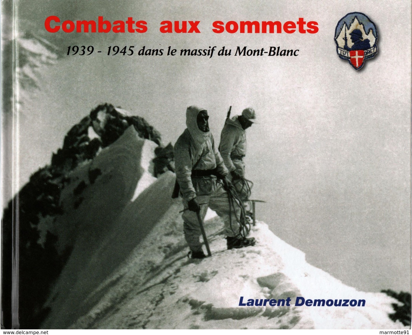 COMBATS AUX SOMMETS 1939 1945 DANS MASSIF MONT-BLANC BCA TROUPES ALPINES - Francese