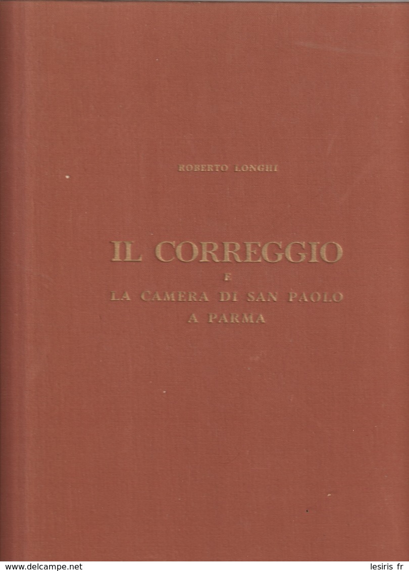 IL CORREGGIO E LA CAMERA DI SAN PAOLO A PARMA - ROBERTO LONGHI - 63 TAVOLE A COLORI - 2 IN NERO - 1956 - Lotti E Collezioni
