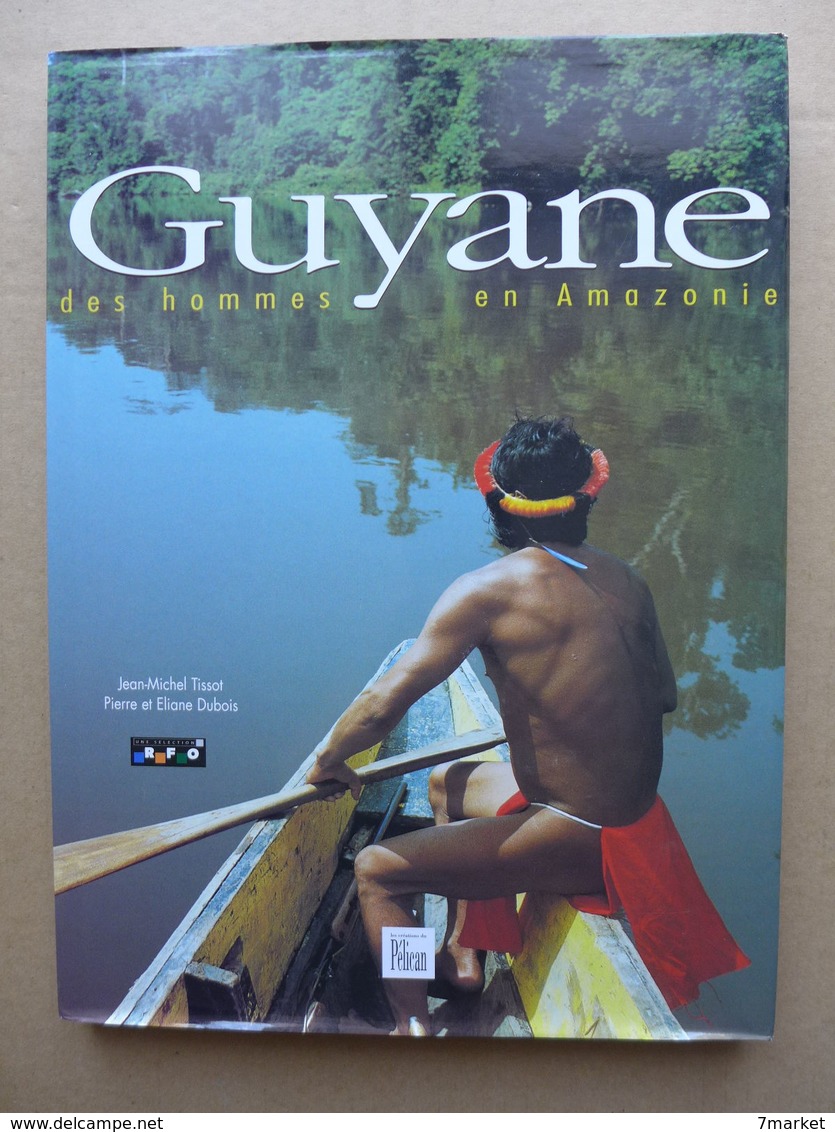 Jean-Michel Tissot, Pierre Et Eliane Dubois - Guyane Des Hommes En Amazonie / 2003 - Outre-Mer