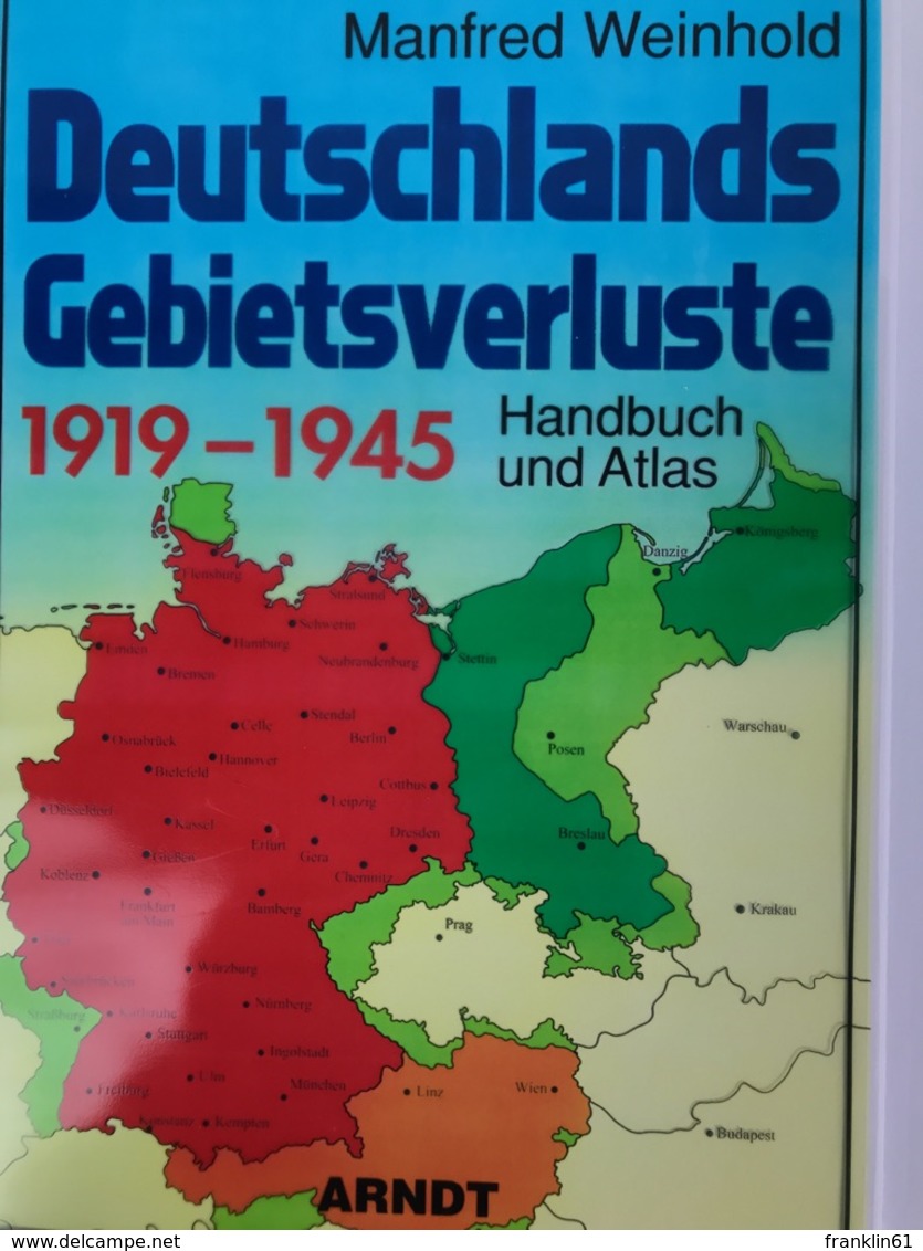 Deutschlands Gebietsverluste : 1919 - 1945 ; Handbuch Und Atlas. - 5. Guerres Mondiales