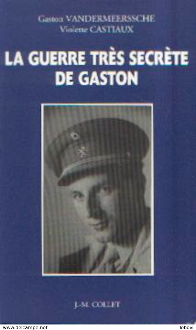 (Faits De Résistance) « La Guerre Très, Secrète De Gaston » VANDERMEERSSCHE, G. & CASTIAUX, V. - 1939-45