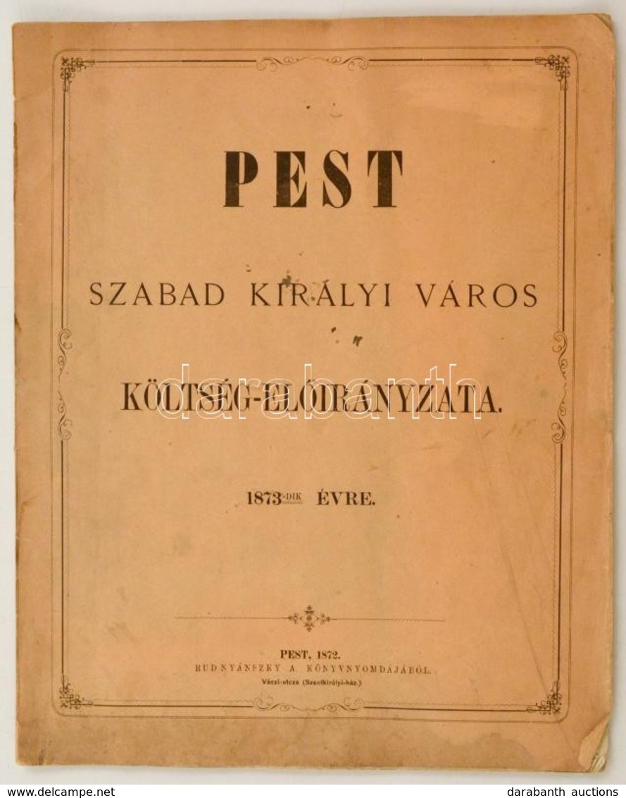 1872 Pest Szabad Királyi Város Költség Előirányzata Az 1873-as évre. (Az Utolsó önálló Pesti Költségvetés). Pest, 1872.  - Ohne Zuordnung