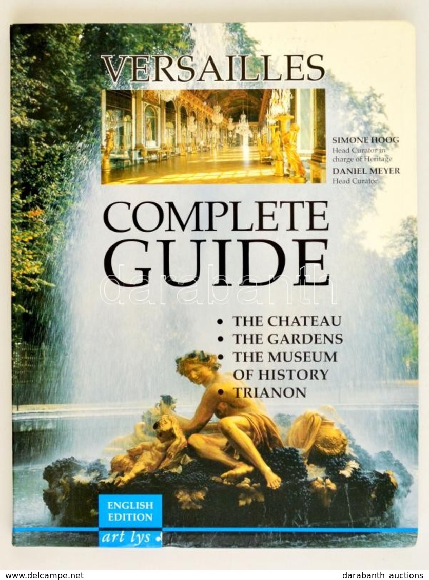 Simone Hogg, Daniel Meyer: Versailles: Complete Guide. English Edition. Versailles, 1995.192p. Benne A Trianon Palota Is - Ohne Zuordnung