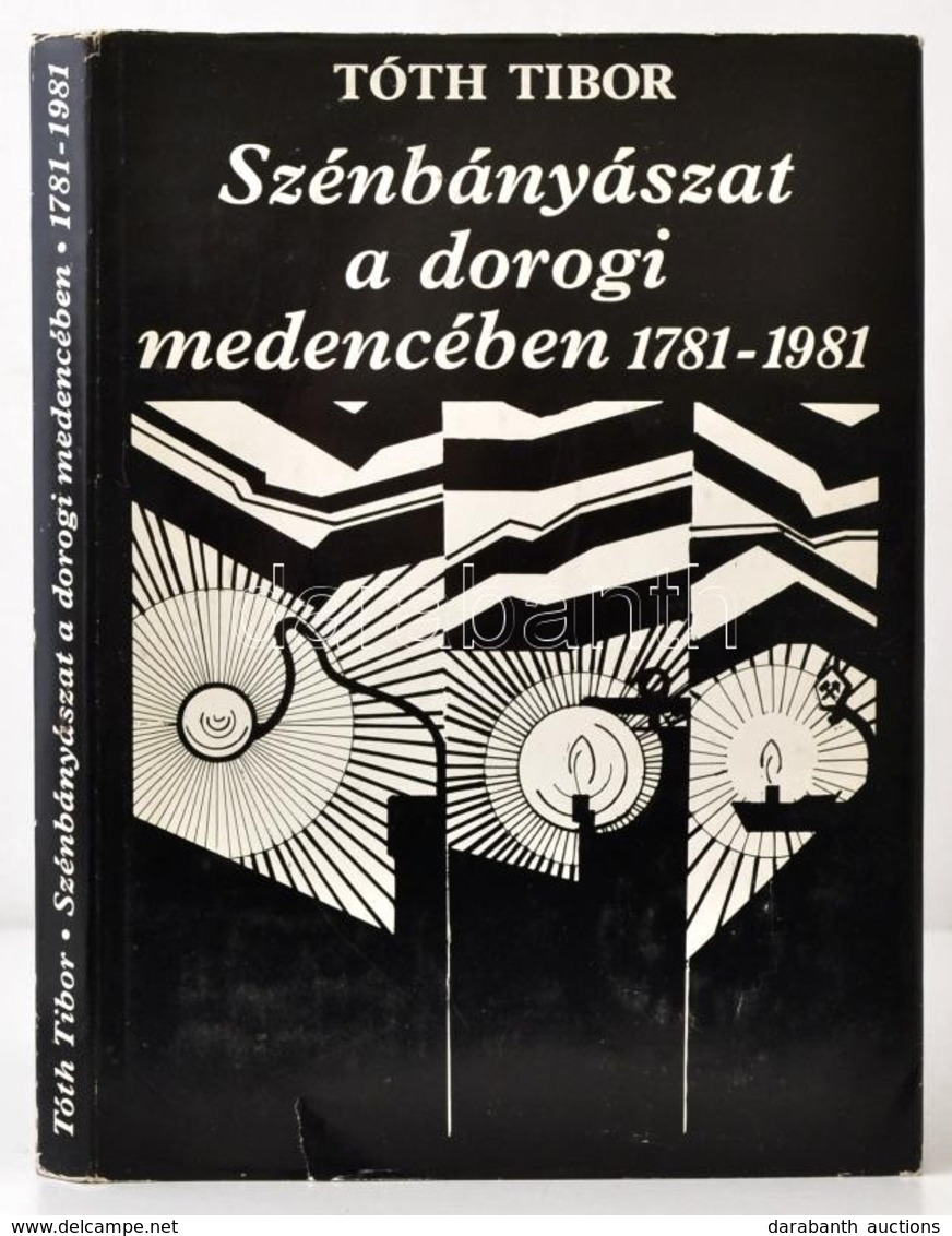 Tóth Tibor: Szénbányászat A Dorogi Medencében 1781-1981. Bp., 1981, Révai Nyomda. Kiadói Egészvászon-kötés, Kiadói Papír - Unclassified