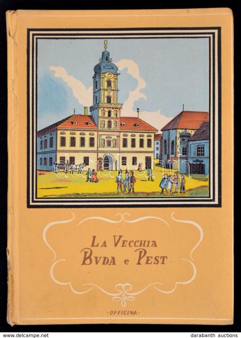 La Vecchia Pest E Buda. Szerk. és A Bevezetést írta Kelényi Béla Ottó. Officina Hungarica. Bp.,1942, Officina. Fekete-fe - Unclassified