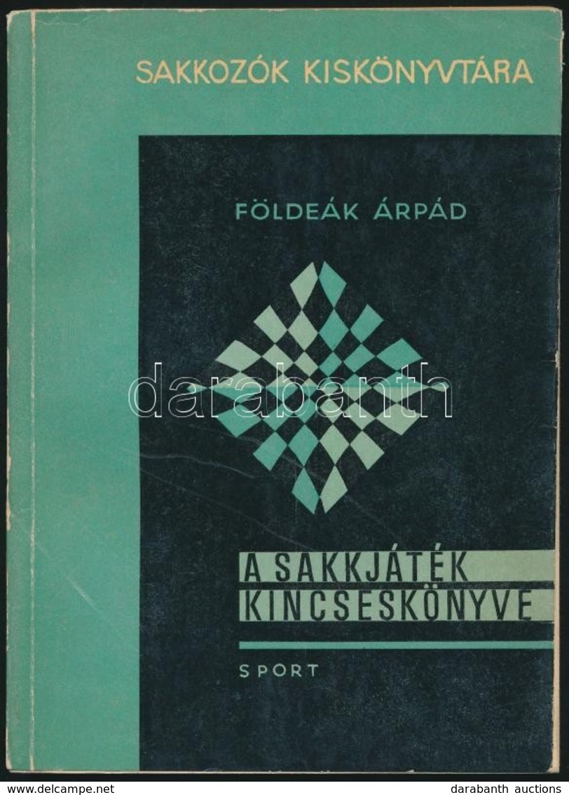 Földeák Árpád: A Sakkjáték Kincseskönyve. Sakkozók Kiskönyvtára. Bp., 1967, Sport. Számos Szövegközti ábrával Illusztrál - Unclassified