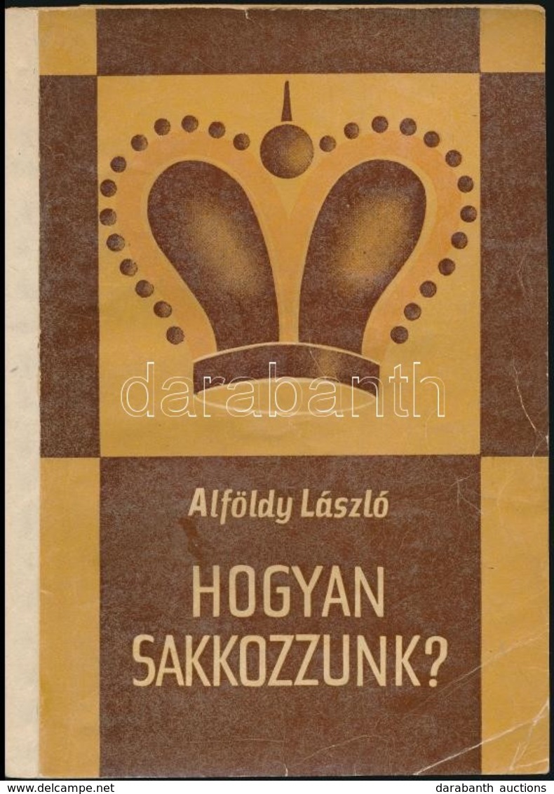 Alföldy László: Hogyan Sakkozzunk? (Népszerű Sakkiskola.) Bp.,1966, Sport. Negyedik, Javított Kiadás. Kiadói Papírkötés, - Unclassified