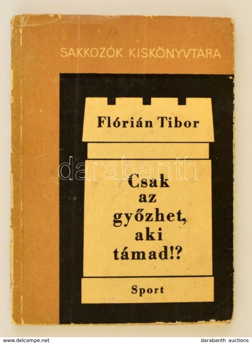 Flórián Tibor: Csak Az Győzhet, Aki Támad!? Sakkozók Kiskönyvtára. Budapest, 1968, Sport. Kiadói Papírkötés, Számos Szöv - Unclassified