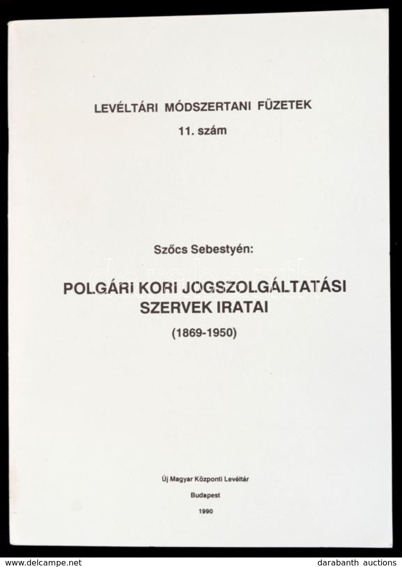 Szőcs Sebestyén: Polgári Kori Jogszolgáltatási Szervek Iratai. (1869-1950.) Levéltári Módszertani és Oktatási Füzetek 11 - Unclassified