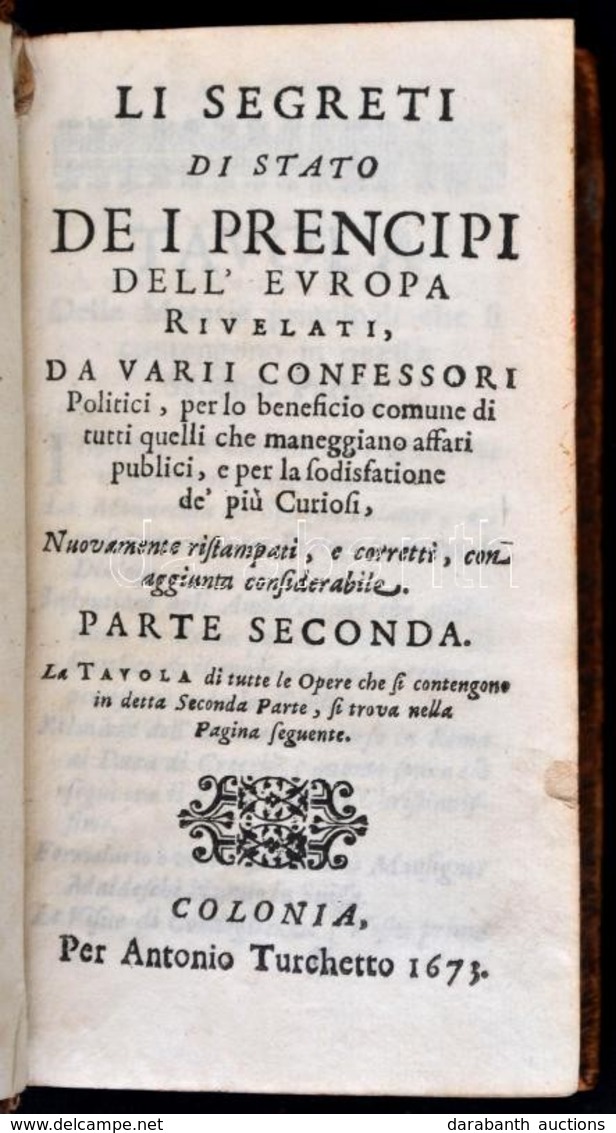 Li Segreti Di Stato De I Prencipi Dell'Europa, Rivelati Da Varii Confessori Politici. Parte Seconda. Colonia, 1673, Anto - Ohne Zuordnung