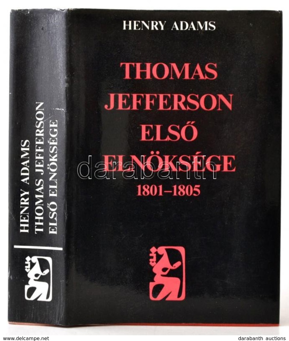 Henry Adams: Thomas Jefferson Első Elnöksége. 1801-1805. Fejezetek Az Amerikai Egyesület Államok Történetéből. Válogatta - Ohne Zuordnung