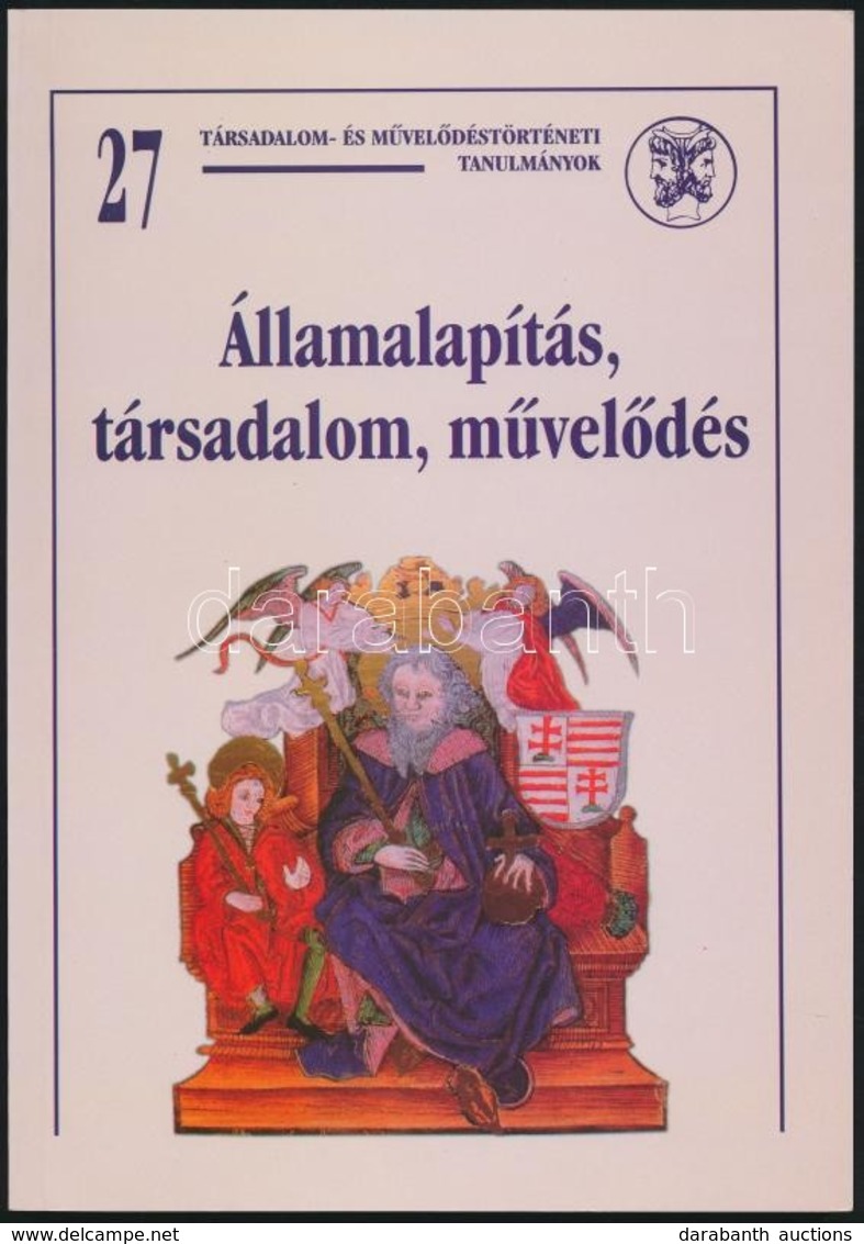 Államalapítás, Társadalom, Művelődés. Szerk.: Kristó Gyula. Társadalom-, és Művelődéstörténeti Tanulmányok 27. Bp., 2001 - Ohne Zuordnung