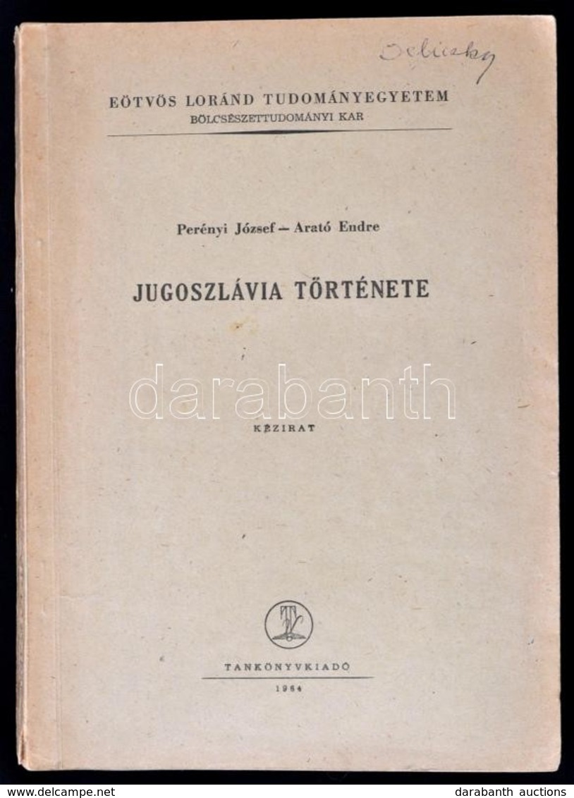 Perényi József-Arató Endre: Jugoszlávia Története. Kézirat. ELTE Bölcsésztudományi Kar. Bp., 1964, Tankönyvkiadó. Kiadói - Unclassified