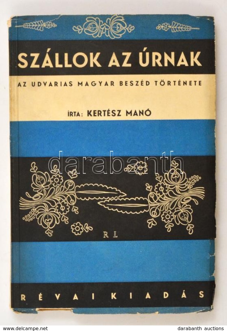 Kertész Manó: Szállok Az úrnak. Az Udvarias Magyar Beszéd Története. Bp., [1933], Révai. Papírkötésben, Jó állapotban. - Ohne Zuordnung