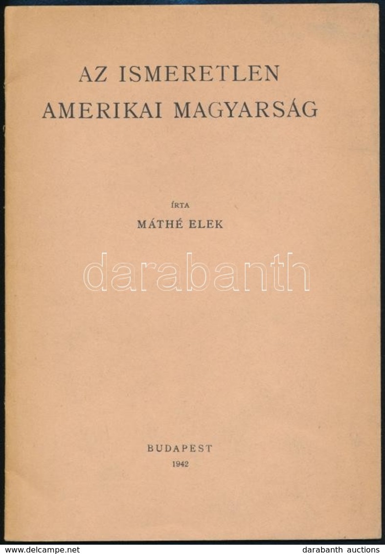 Máthé Elek: Ismeretlen Amerikai Magyarság Bp., 1942.  20p. - Unclassified