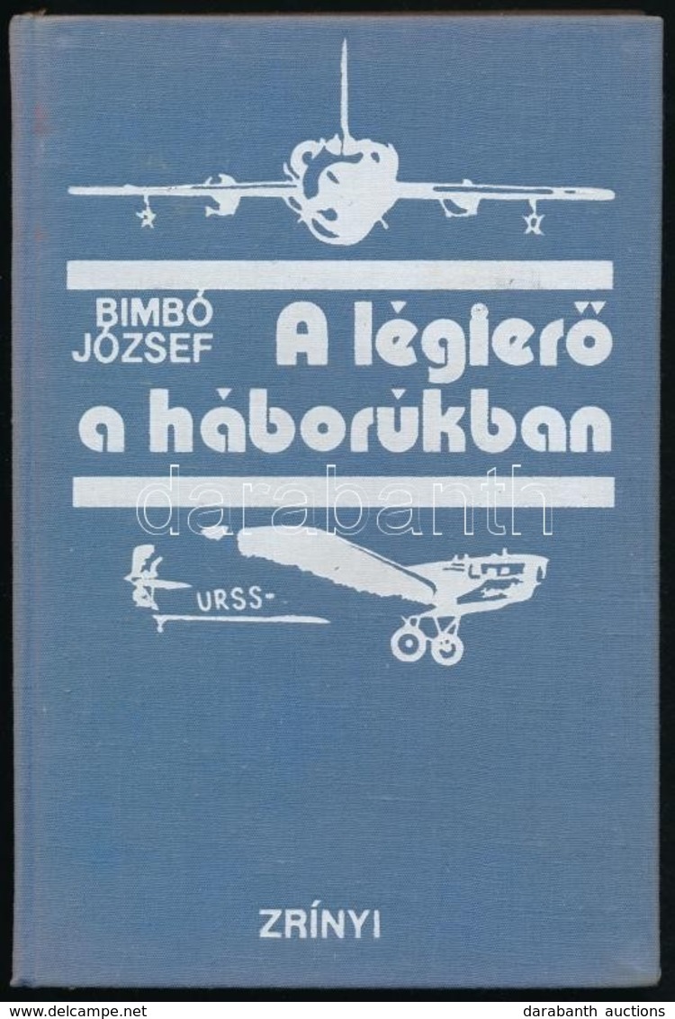 Bimbó József: A Légierő A Háborúkban. Bp.,1973, Zrínyi. Kiadói Egészvászon-kötés. - Unclassified