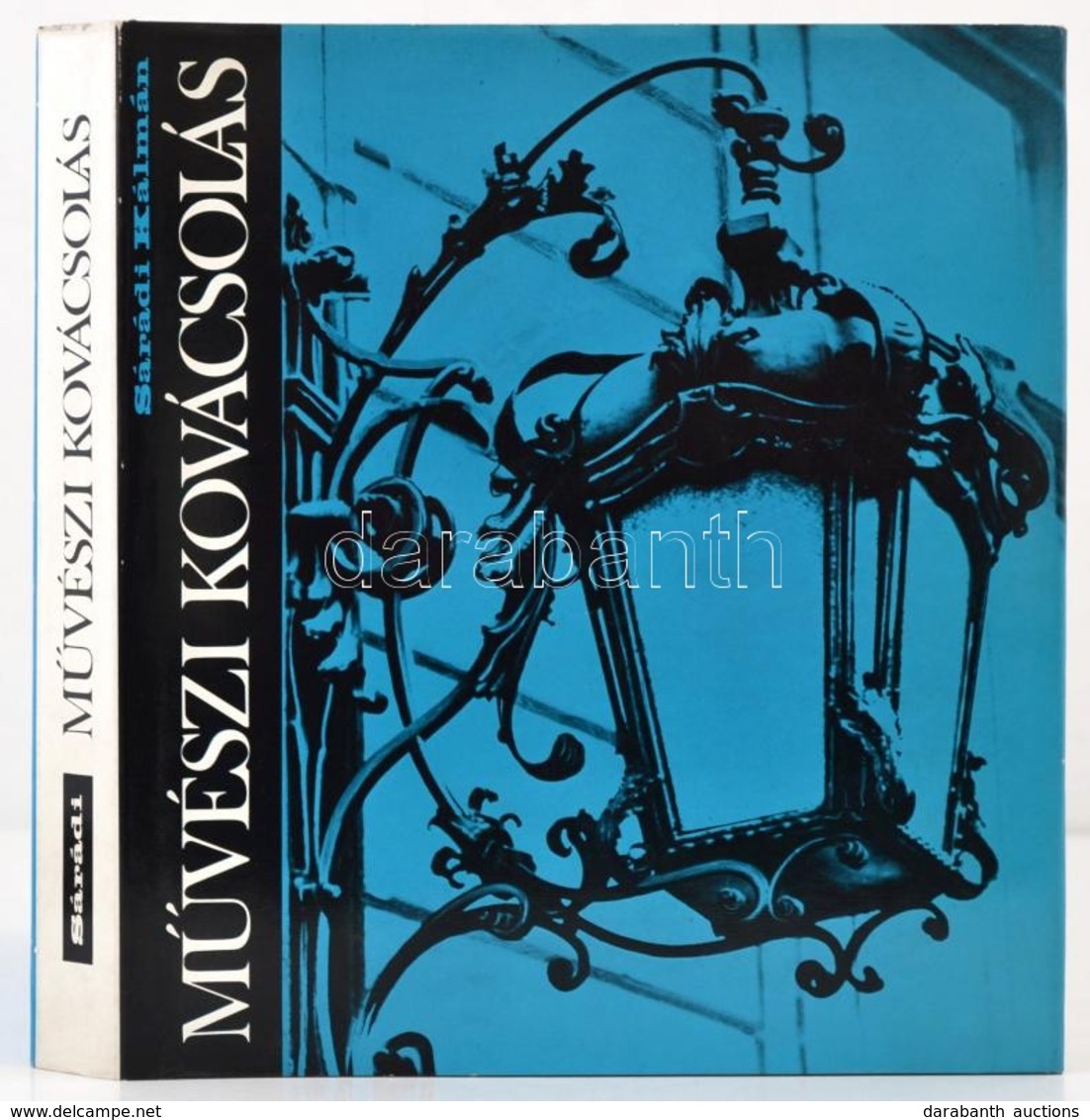 Sárádi Kálmán: Művészi Kovácsolás. Bp.,1975, Műszaki. Második, Bővített Kiadás. Gazdag Képanyaggal. Kiadói Egészvászon-k - Ohne Zuordnung