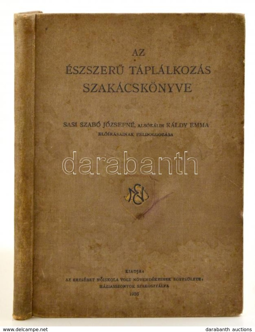 Sasi Szabó Józsefné, Alsókáldi Káldy Emma: Az észszerű Táplálkozás Szakácskönyve. Bp., 1936. Erzsébet Nőiskola. Foltos E - Unclassified