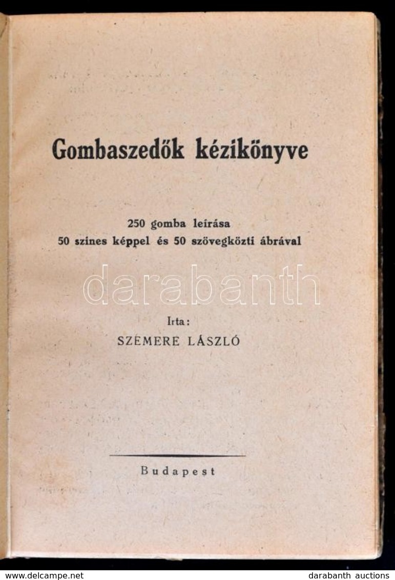 Szemere László: Gombaszedők Kézikönyve. 250 Gomba Leírása, 50 Színes Képpel és 50 Szövegközti ábrával. Bp.,é.n.,Üttörő-n - Unclassified