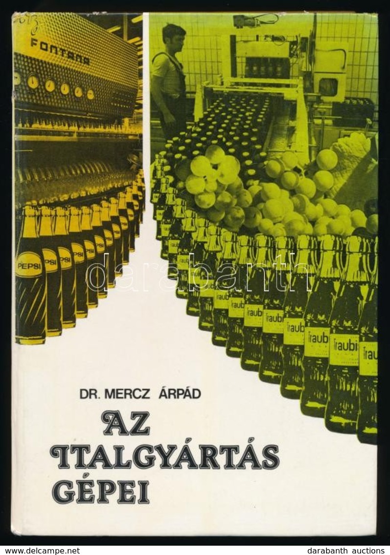 Dr. Mercz Árpád: Az Italgyártás Gépei. Bp.,1981, Mezőgazdasági. Kiadói Kartonált Papírkötés. Megjelent 2000 Példányban. - Ohne Zuordnung