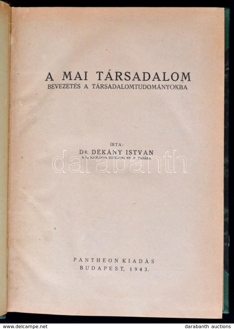 Dr. Dékány István: A Mai Társadalom. Bevezetés A Társadalomtudományokba. Bp., 1943.Pantheon. Későbbi Félvászon Kötésben. - Ohne Zuordnung