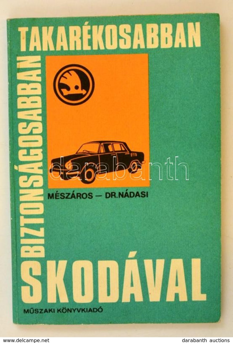 Mészáros Ferenc - Nádasi Antal: Biztonságosabban, Takarékosabban, Skodával. Bp., 1982, Műszaki. Papírkötésben, Jó állapo - Ohne Zuordnung