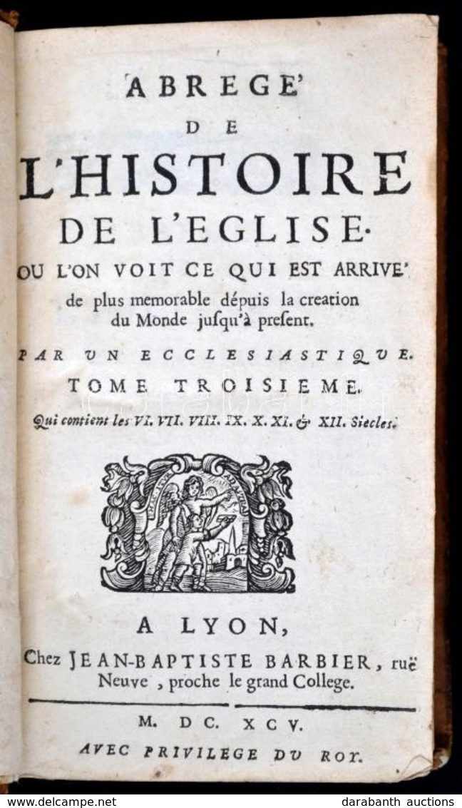 Abrégé De L'histoire De L'église. Tome Troiséme. Lyon, 1695, Jean-Babtiste Barbier, 403+33 P. Francia Nyelven. Korabeli  - Ohne Zuordnung