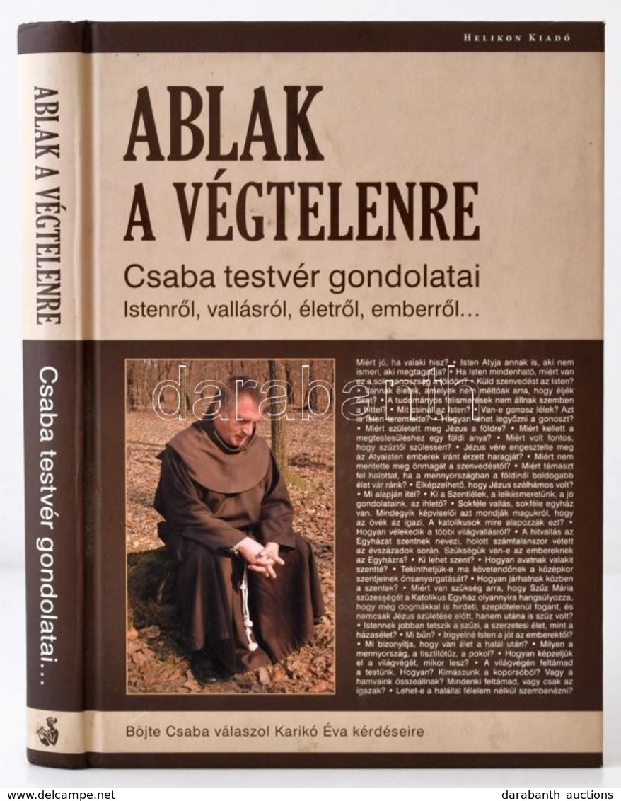 Ablak A Végtelenre. Csaba Testvér Gondolatai Istenről, Vallásról, életről, Emberről... Szerk.: Karikó Éva. Bp., 2009, He - Unclassified