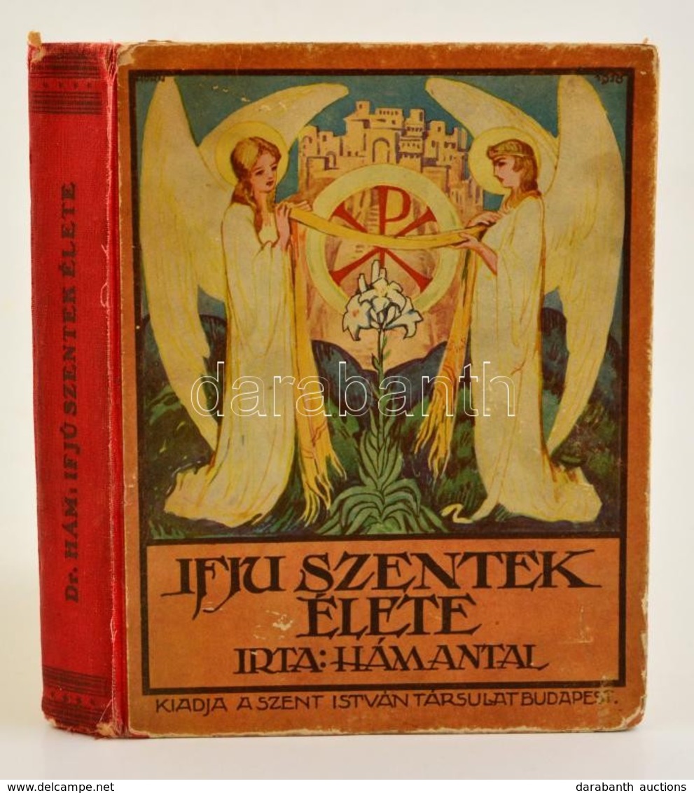 Dr. Hám Antal: Az Ifju Szentek élete. A Kath. Tanulóifjúság Számára. Horn Antal Rajzaival. Bp., 1926, Szent István-Társu - Ohne Zuordnung