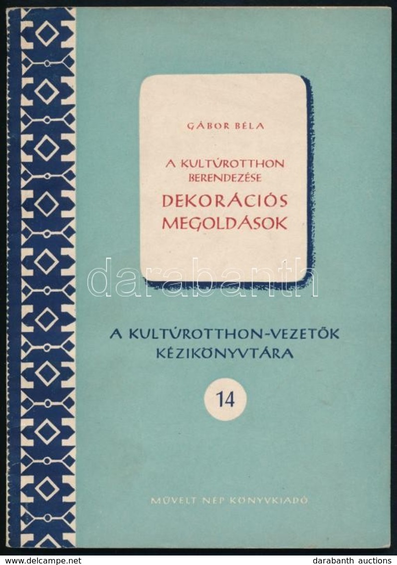 Gábor Béla: A Kultúrotthon Berendezése Dekorációs Megoldások. A Kultúrotthon-vezetők Kézikönyvtára. 14. Bp., 1953, Művel - Ohne Zuordnung