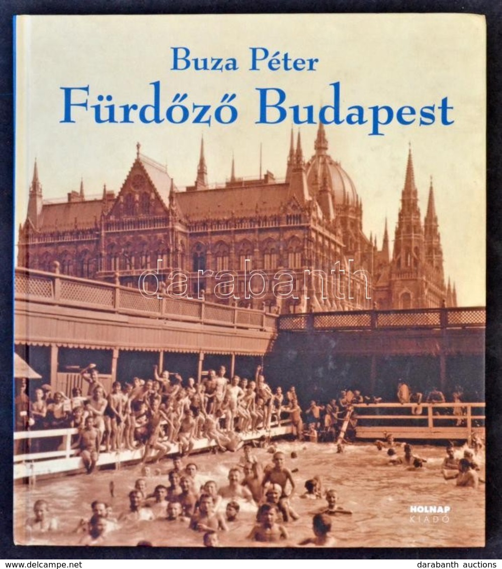 Buza Péter: Fürdőző Budapest. Holnap Kiadó 2006. 159 Oldal / Spas And Baths In Budapest. 2006. 159 Pg. - Unclassified