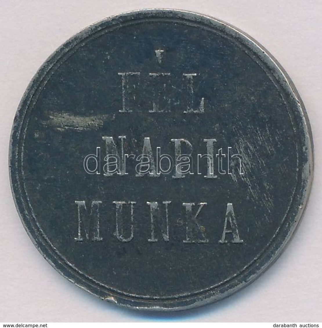 ~1900. 'Fél Napi Munka' Fém Elszámolási Bárca T:2 Kis Ph. - Unclassified