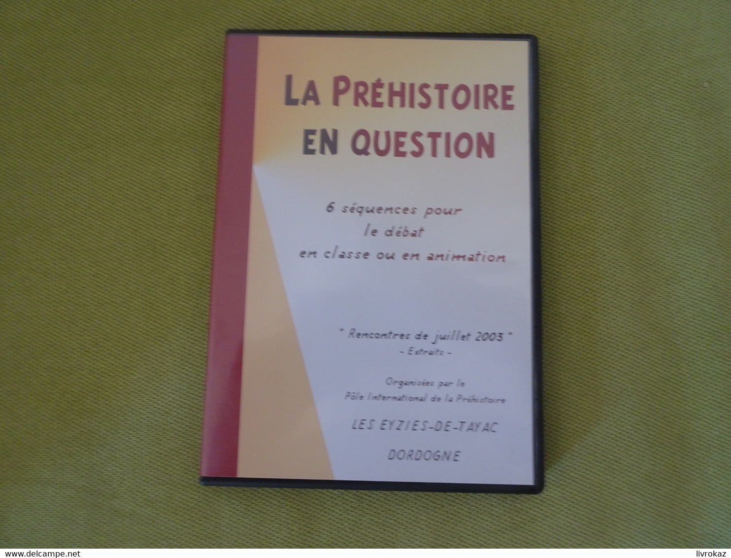 La Préhistoire En Question, 6 Séquences Pour Le Débat En Classe, 2003 Pôle International De La Préhistoire Les Eyzies - Documentaires