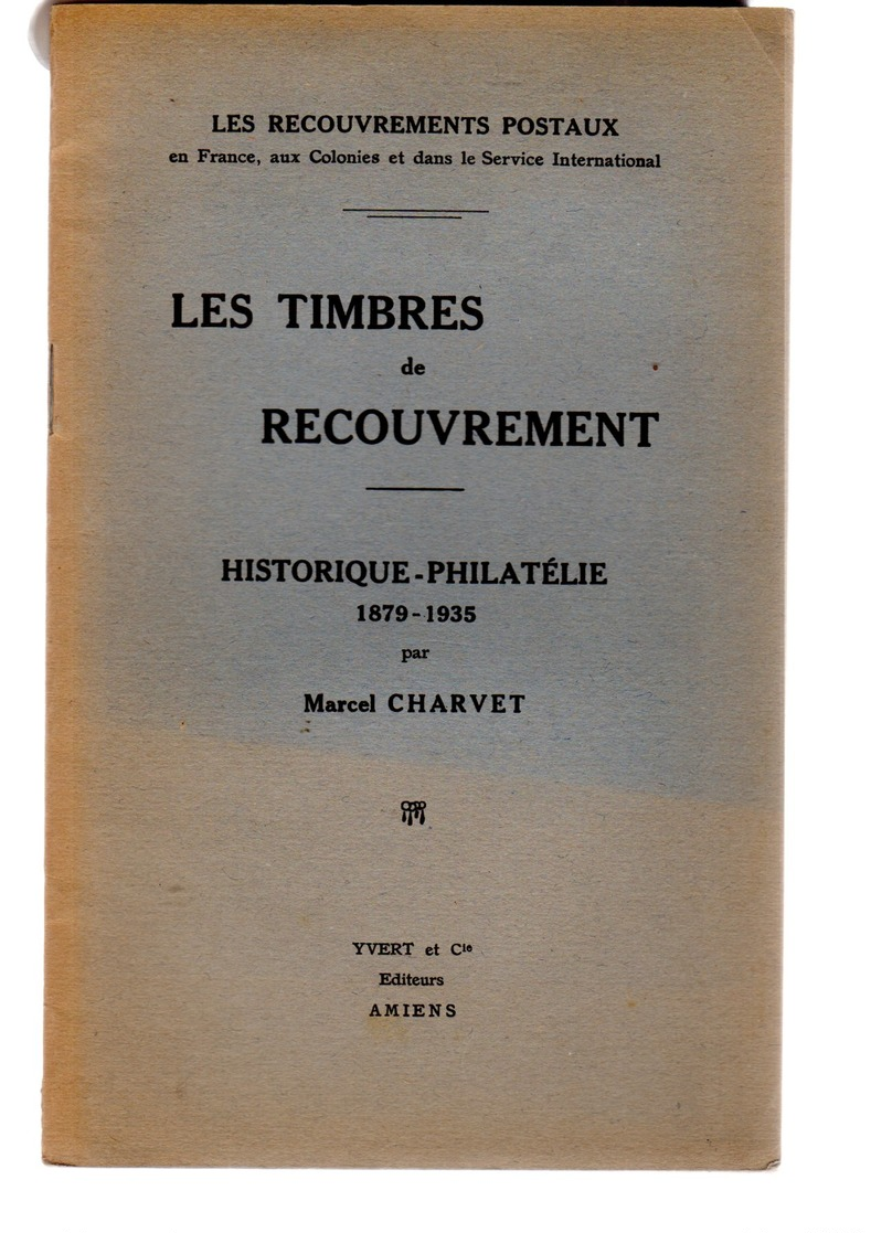 Charvet : Les Timbres De Recouvrement Historique Philatélie 1879-1935 Ed Yvert 1936 18p ( Pas Courant ) - Autres & Non Classés