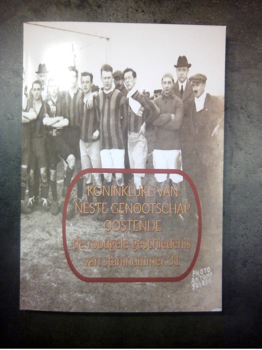 Voetbal - KONINKLIJKE VAN NESTE GENOOTSCHAP OOSTENDE De Roodgele Geschiedenis Van Stamnummer 31 (1907-81) - Autres & Non Classés