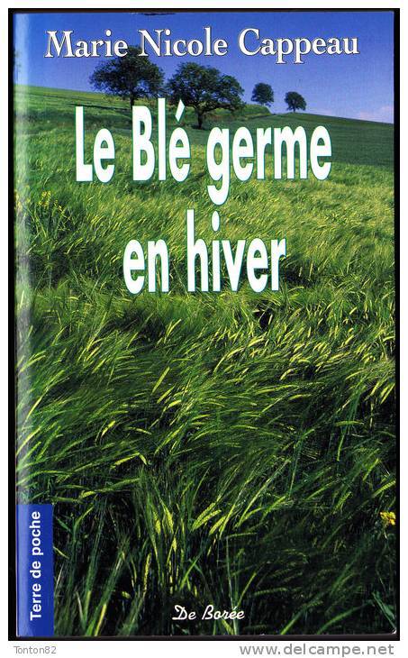 Marie Nicole Cappeau - Le Blé Germe En Hiver - Terre De Poche  / Éditions De Borée - ( 2007 ) . - Autres & Non Classés