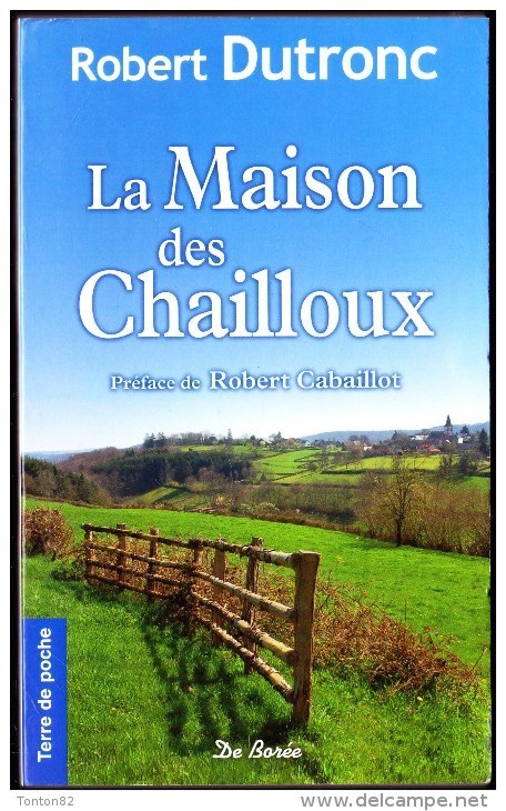 Robert Dutronc - La Maison Des Chailloux - Terre De Poche - Éditions De Borée - ( 2010 ) . - Autres & Non Classés