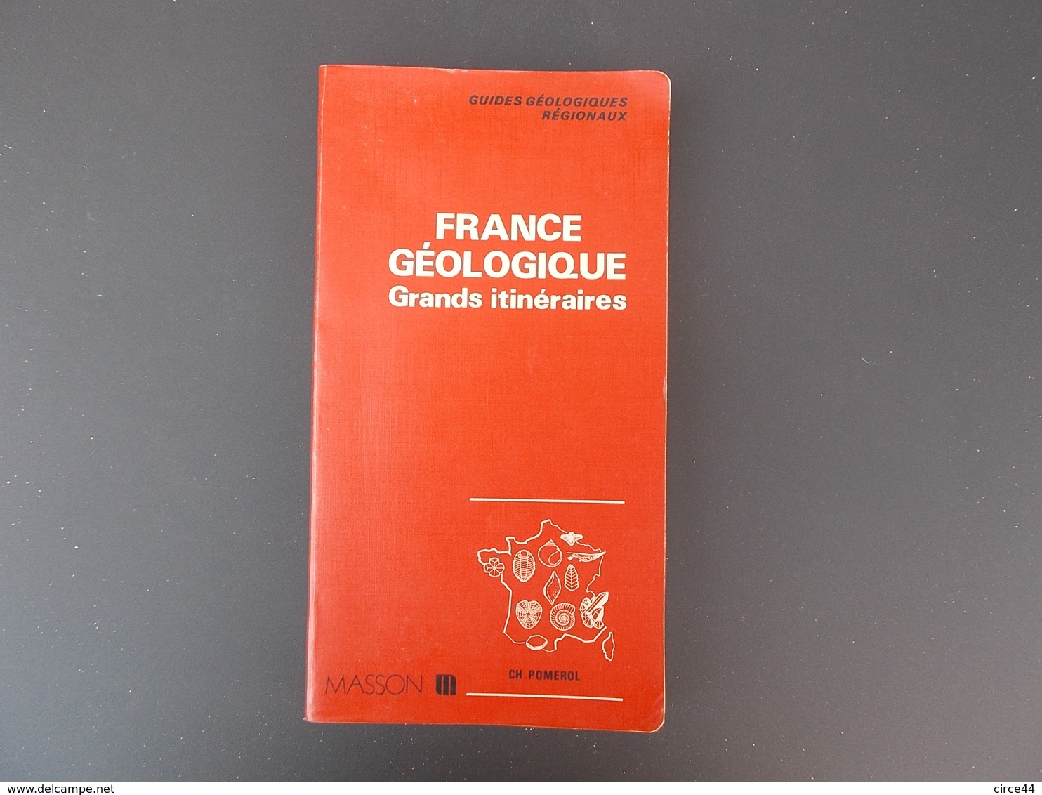 FRANCE GEOLOGIQUE.EDITEUR MASSON.GRANDS ITINERAIRES DE CHARLES POMEROL.EDITION 1980.EPUISEE. - Sciences