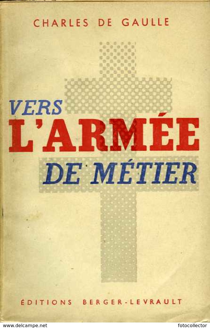 Militaria : Vers L'armée De Métier Par Charles De Gaulle (1945) - Français