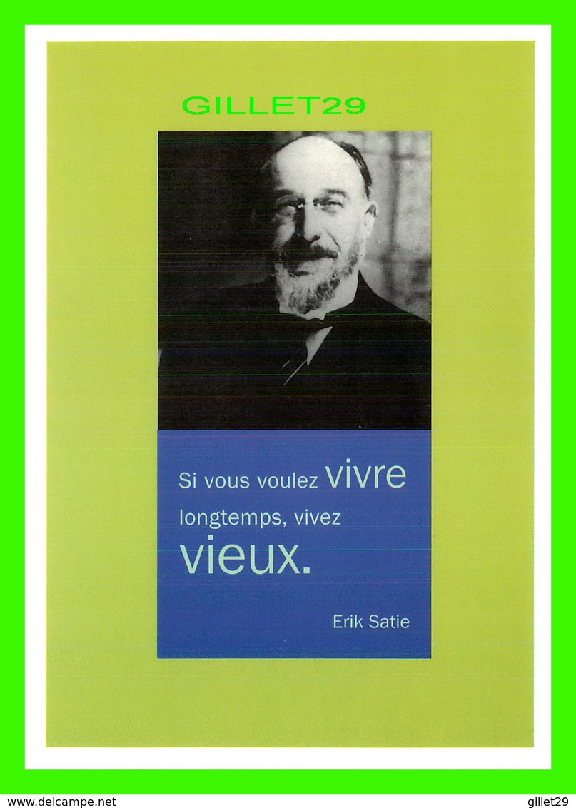 CÉLÉBRITÉS - ERIK SATIE 1866-1925, COMPOSITEUR, PIANISTE - SI VOUS VOULEZ VIVRE LONGTEMPS, VIVEZ VIEUX - - Chanteurs & Musiciens