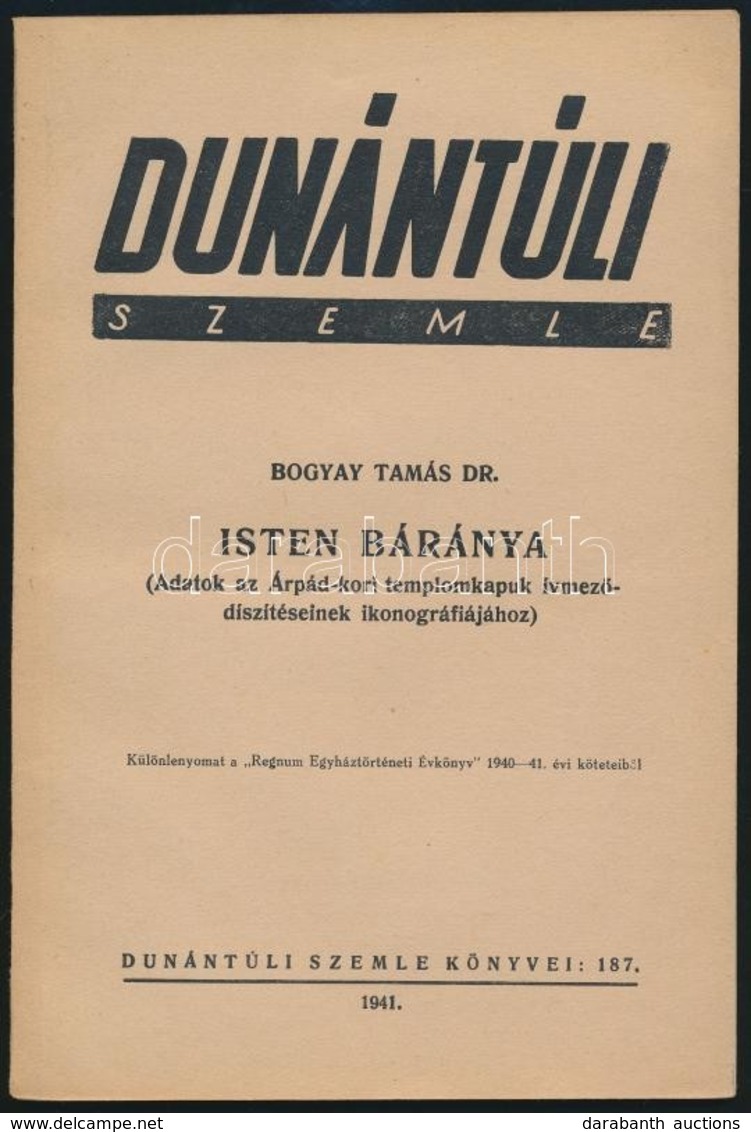 1941 Dr. Bogyay Tamás: Isten Báránya. (Adatok Az Árpád-kori Templomkapuk ívmeződíszítéseinek Ikonográfiájához.) Dunántúl - Unclassified