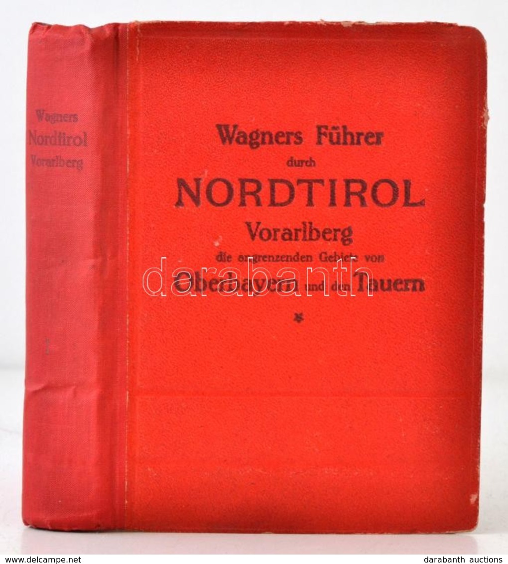 Wagners Führer Durch Nordtirol, Vorarlberg, Die Angrenzenden Gebiete Von Oberbayern Und Den Tauern. Innsbruck, 1922, Ver - Unclassified