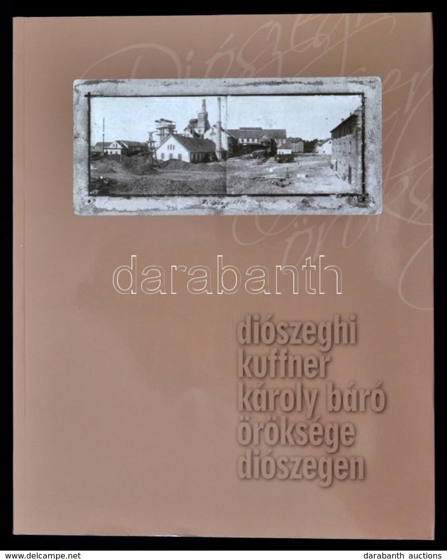 Diószeghi Kuffner Károly Báró öröksége Diószegen. Szerk.: Eva Sudová. Diószeg, 2015, Ponvagli Polgári Társulás. Kiadói P - Unclassified