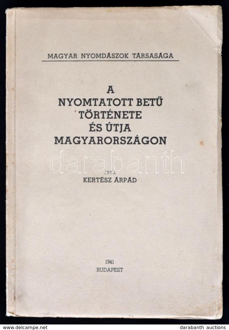 Kertész Árpád: A Nyomtatott Betű Története és útja Magyarországon. Bp.,1941, Magyar Nyomdászok Társasága,(Pesti Lloyd Ny - Zonder Classificatie