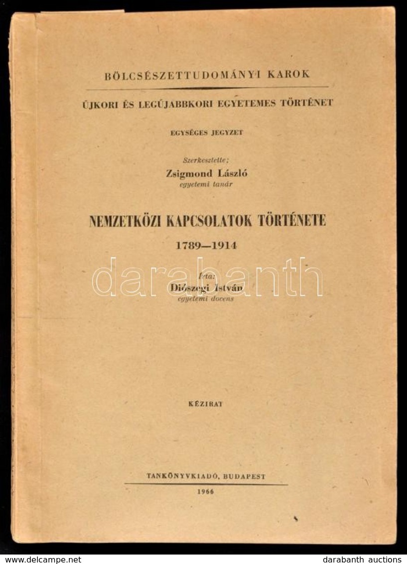 Diószegi István: Nemzetközi Kapcsolatok Története. 1789-1914. Kézirat. ELTE Bölcsésztudományi Kar. Bp., 1966, Tankönyvki - Unclassified