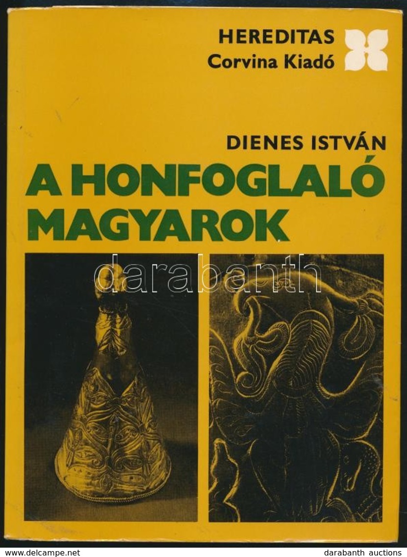 Dienes István: A Honfoglaló Magyarok. Hereditas. Bp., 1972, Corvina. Fekete-fehér Fotókkal Illusztrált. Első Kiadás. Kia - Unclassified