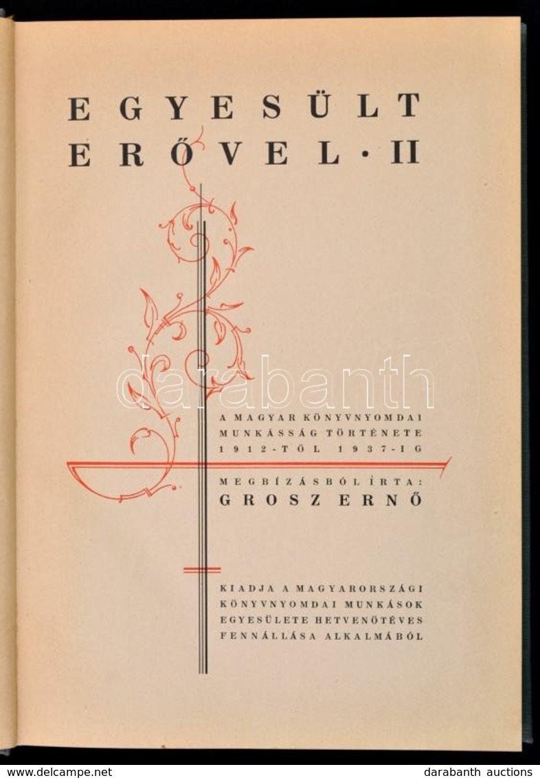 Egyesült Erővel II. A Magyar Könyvnyomdai Munkásság Története 1912-től 1937-ig. Bp., 1937, Magyarországi Könyvnyomdai Mu - Zonder Classificatie